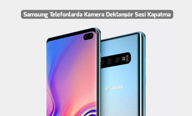 samsung-telefonlarda-kamera-deklansor-sesi-nasil-kapatilir